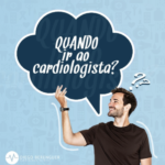 Quando devo procurar um cardiologista?